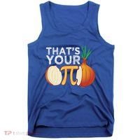 Thats Your Opinion Meme Pi Onion Pi Day Gift Tank Top thumb 0
