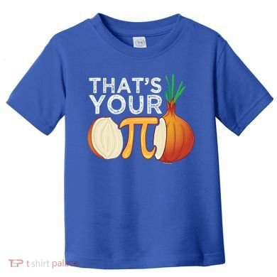 Thats Your Opinion Meme Pi Onion Pi Day Gift Toddler T-Shirt
