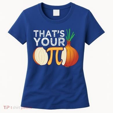 Thats Your Opinion Meme Pi Onion Pi Day Gift Women's T-Shirt