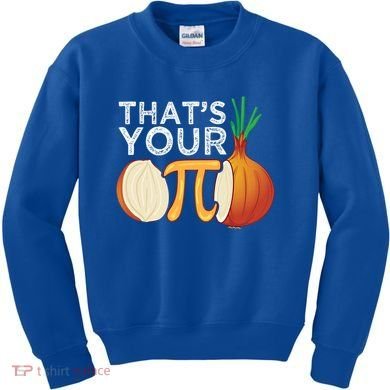 Thats Your Opinion Meme Pi Onion Pi Day Gift Kids Sweatshirt
