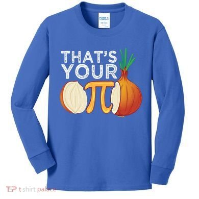 Thats Your Opinion Meme Pi Onion Pi Day Gift Kids Long Sleeve Shirt