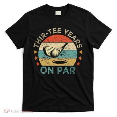 Thirtee Years On Par Funny 30th Birthday Golfer T-Shirt