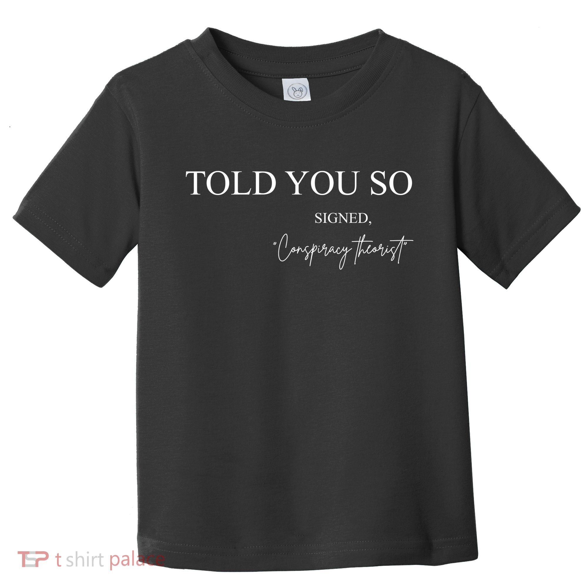 Told You So Conspiracy Theorist Toddler T-Shirt