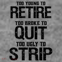 Too Young To Retire Too Broke To Quit Too Ugly To Strip Sweatshirt thumb 3