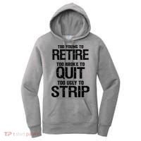 Too Young To Retire Too Broke To Quit Too Ugly To Strip Women's Hoodie thumb 0