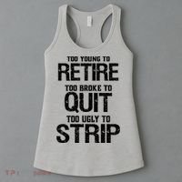 Too Young To Retire Too Broke To Quit Too Ugly To Strip Women's Tank Top thumb 3
