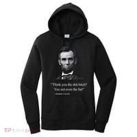 Think You The Shit Bitch You Not Even The Fart Abraham Lincoln Women's Hoodie thumb 0