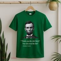 Think You The Shit Bitch You Not Even The Fart Abraham Lincoln T-Shirt thumb 2