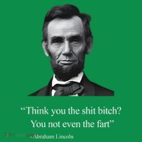 Think You The Shit Bitch You Not Even The Fart Abraham Lincoln Mousepad thumb 1