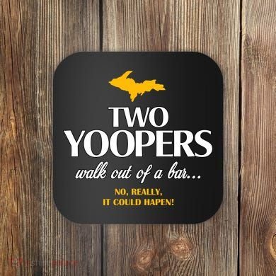 Two Yoopers Walk Out Of A Bar No Really It Could Happen Coaster