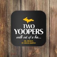 Two Yoopers Walk Out Of A Bar No Really It Could Happen Coaster thumb 0