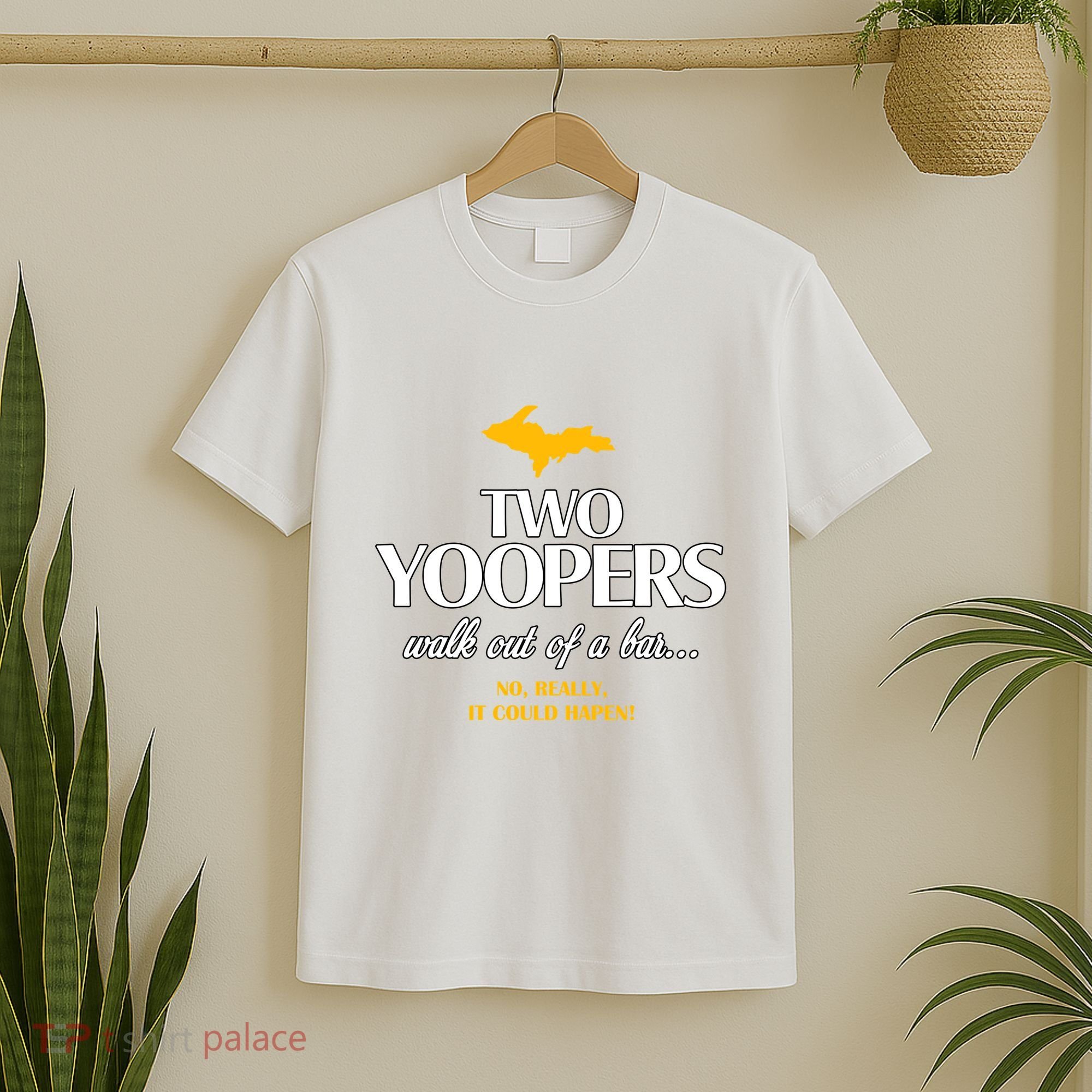 Two Yoopers Walk Out Of A Bar No Really It Could Happen T-Shirt
