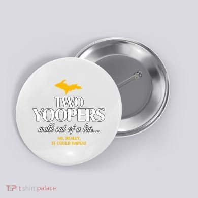 Two Yoopers Walk Out Of A Bar No Really It Could Happen Button