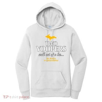Two Yoopers Walk Out Of A Bar No Really It Could Happen Women's Hoodie