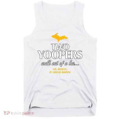 Two Yoopers Walk Out Of A Bar No Really It Could Happen Tank Top