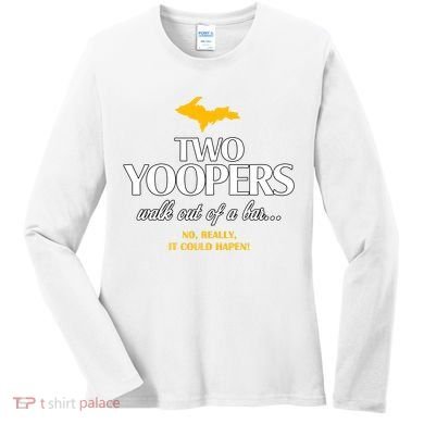Two Yoopers Walk Out Of A Bar No Really It Could Happen Women's Long Sleeve Shirt