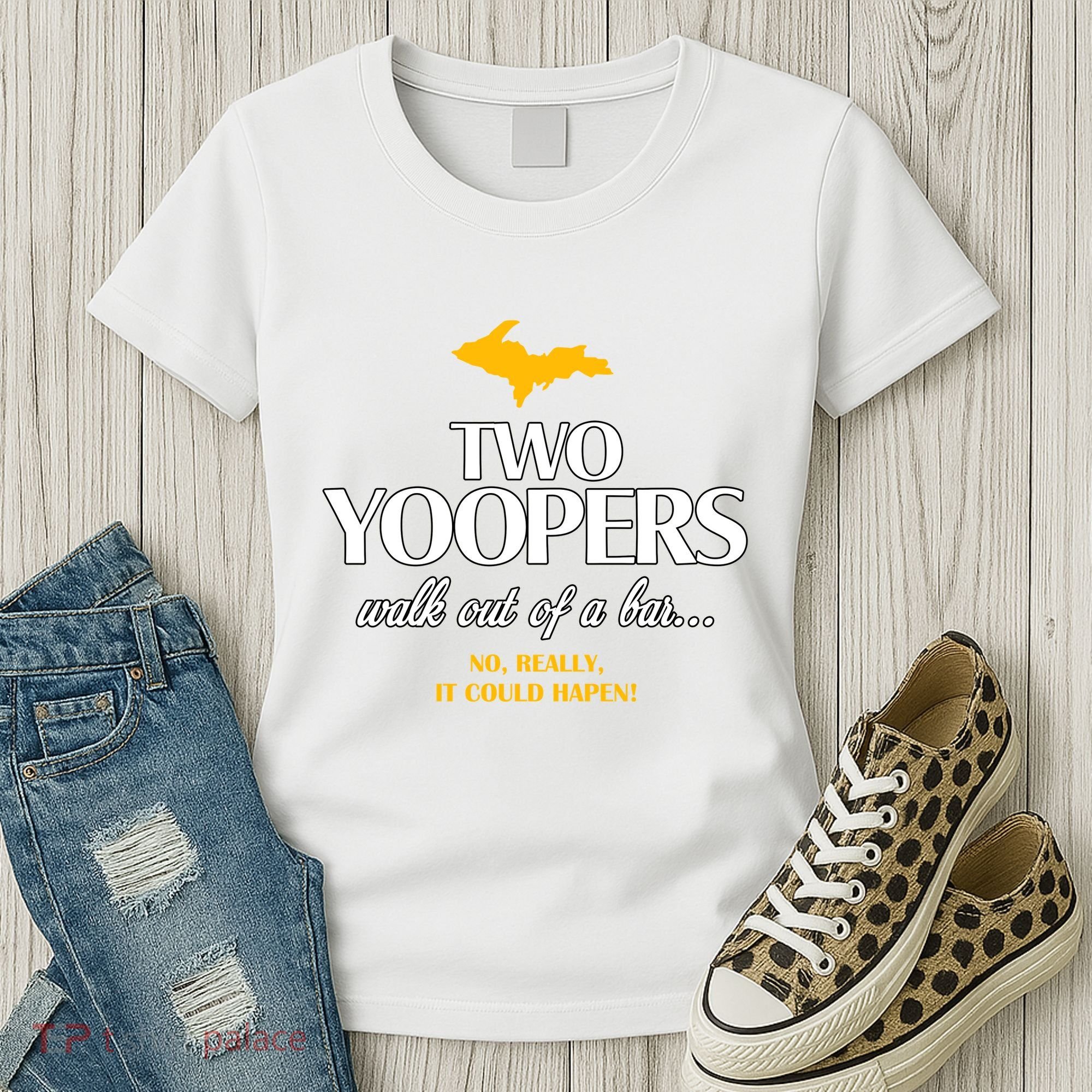 Two Yoopers Walk Out Of A Bar No Really It Could Happen Women's T-Shirt
