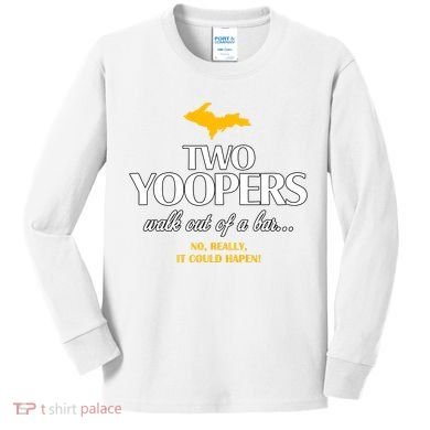 Two Yoopers Walk Out Of A Bar No Really It Could Happen Kids Long Sleeve Shirt