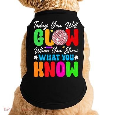 Today You Will Glow Teachers Day Test Day Testing Doggie Tank