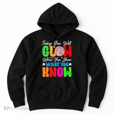 Today You Will Glow Teachers Day Test Day Testing Hoodie
