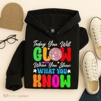 Today You Will Glow Teachers Day Test Day Testing Hoodie thumb 4