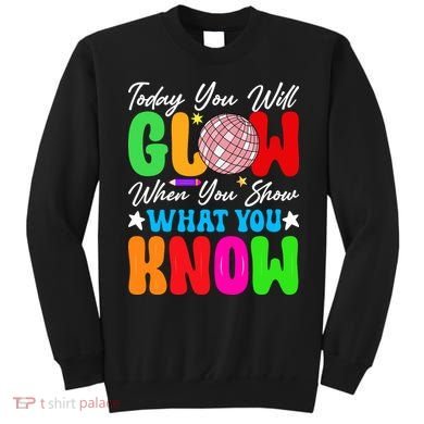 Today You Will Glow Teachers Day Test Day Testing Sweatshirt