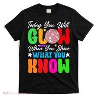Today You Will Glow Teachers Day Test Day Testing T-Shirt thumb 0