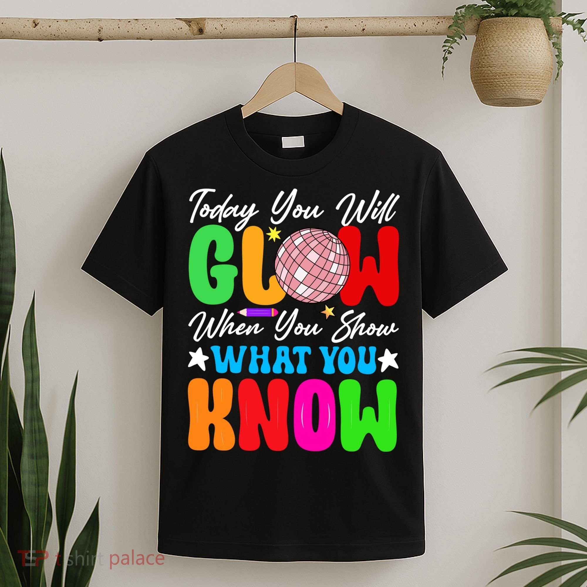 Today You Will Glow Teachers Day Test Day Testing T-Shirt