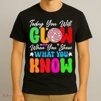 Today You Will Glow Teachers Day Test Day Testing T-Shirt thumb 3