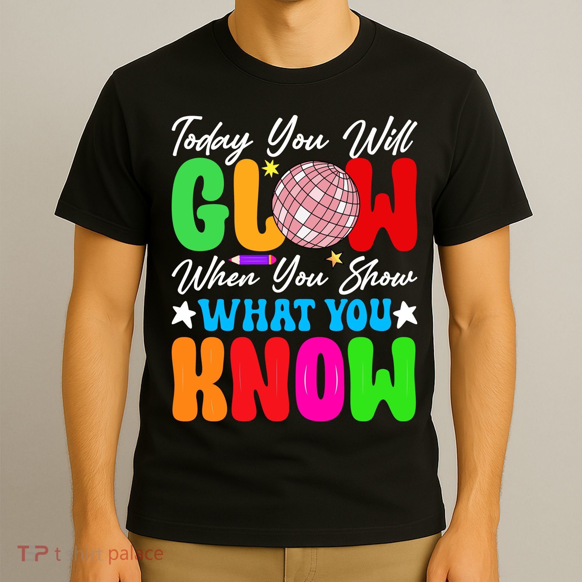 Today You Will Glow Teachers Day Test Day Testing T-Shirt