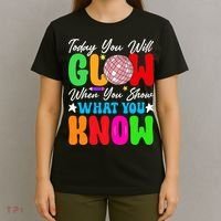 Today You Will Glow Teachers Day Test Day Testing T-Shirt thumb 4