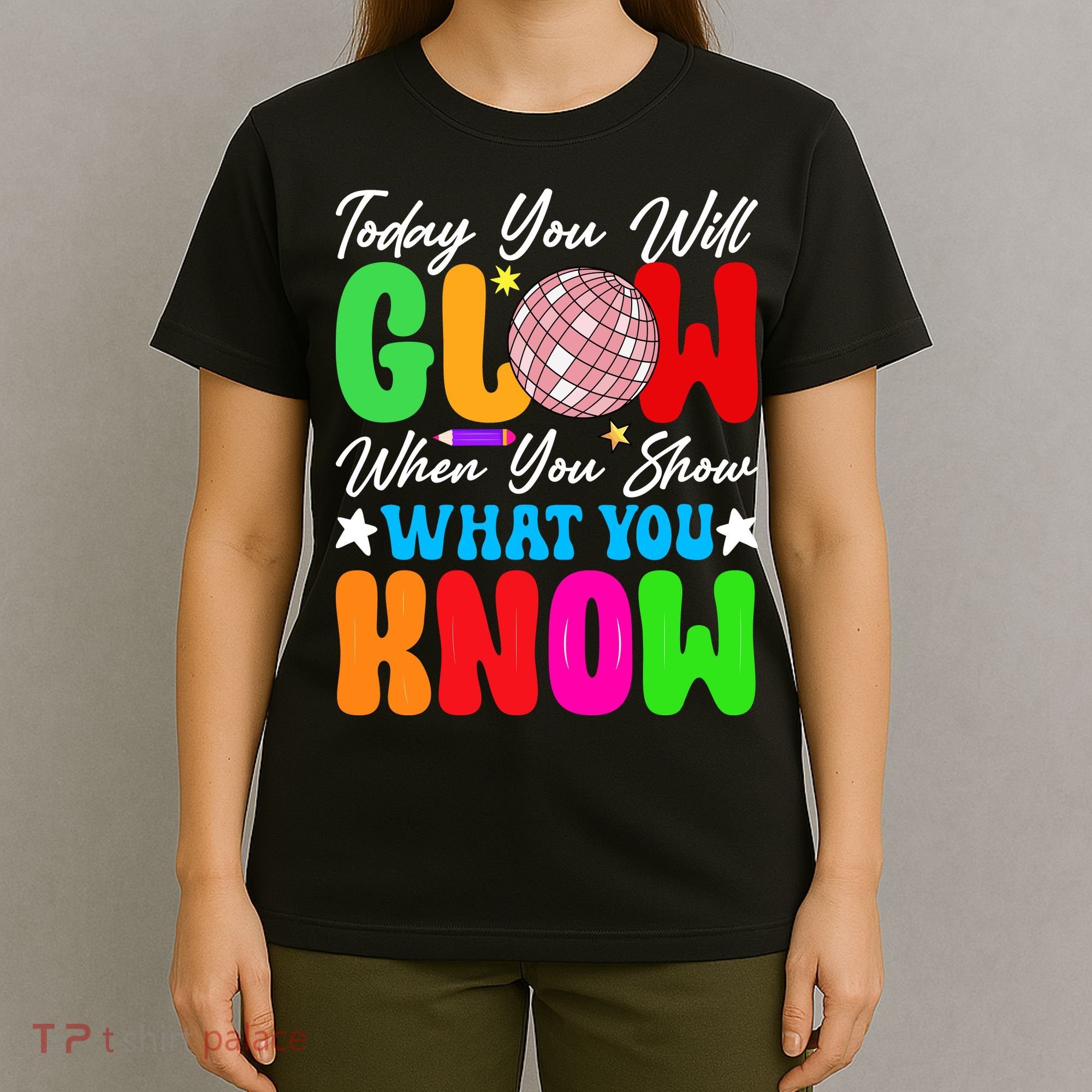Today You Will Glow Teachers Day Test Day Testing T-Shirt