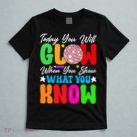 Today You Will Glow Teachers Day Test Day Testing T-Shirt thumb 5