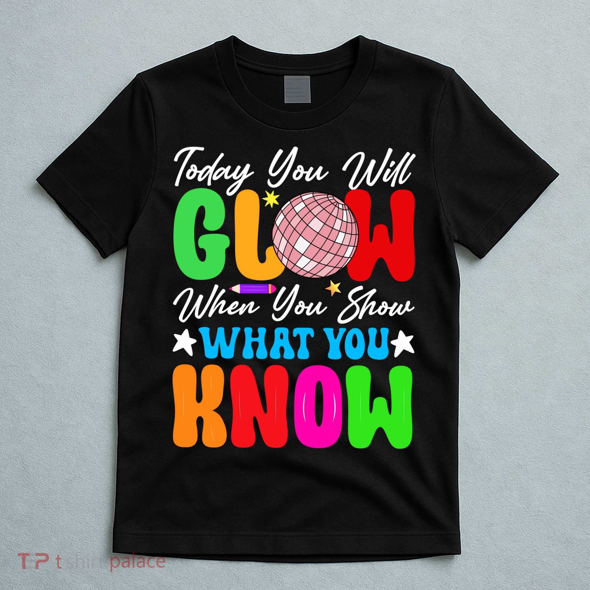 Today You Will Glow Teachers Day Test Day Testing T-Shirt