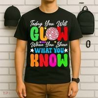 Today You Will Glow Teachers Day Test Day Testing T-Shirt thumb 6