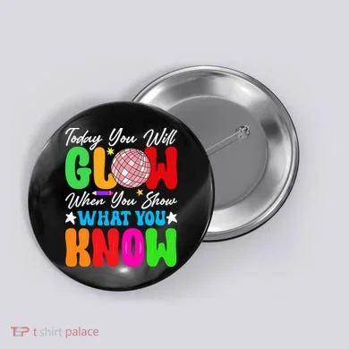 Today You Will Glow Teachers Day Test Day Testing Button