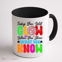 Today You Will Glow Teachers Day Test Day Testing Coffee Mug thumb 1