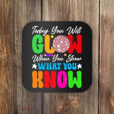 Today You Will Glow Teachers Day Test Day Testing Coaster