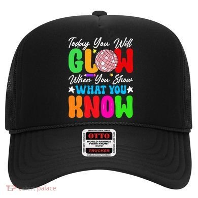 Today You Will Glow Teachers Day Test Day Testing Hat