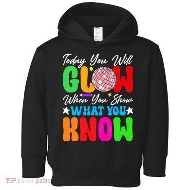 Today You Will Glow Teachers Day Test Day Testing Toddler Hoodie