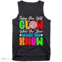 Today You Will Glow Teachers Day Test Day Testing Tank Top thumb 0