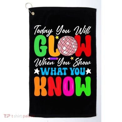Today You Will Glow Teachers Day Test Day Testing Golf Towel