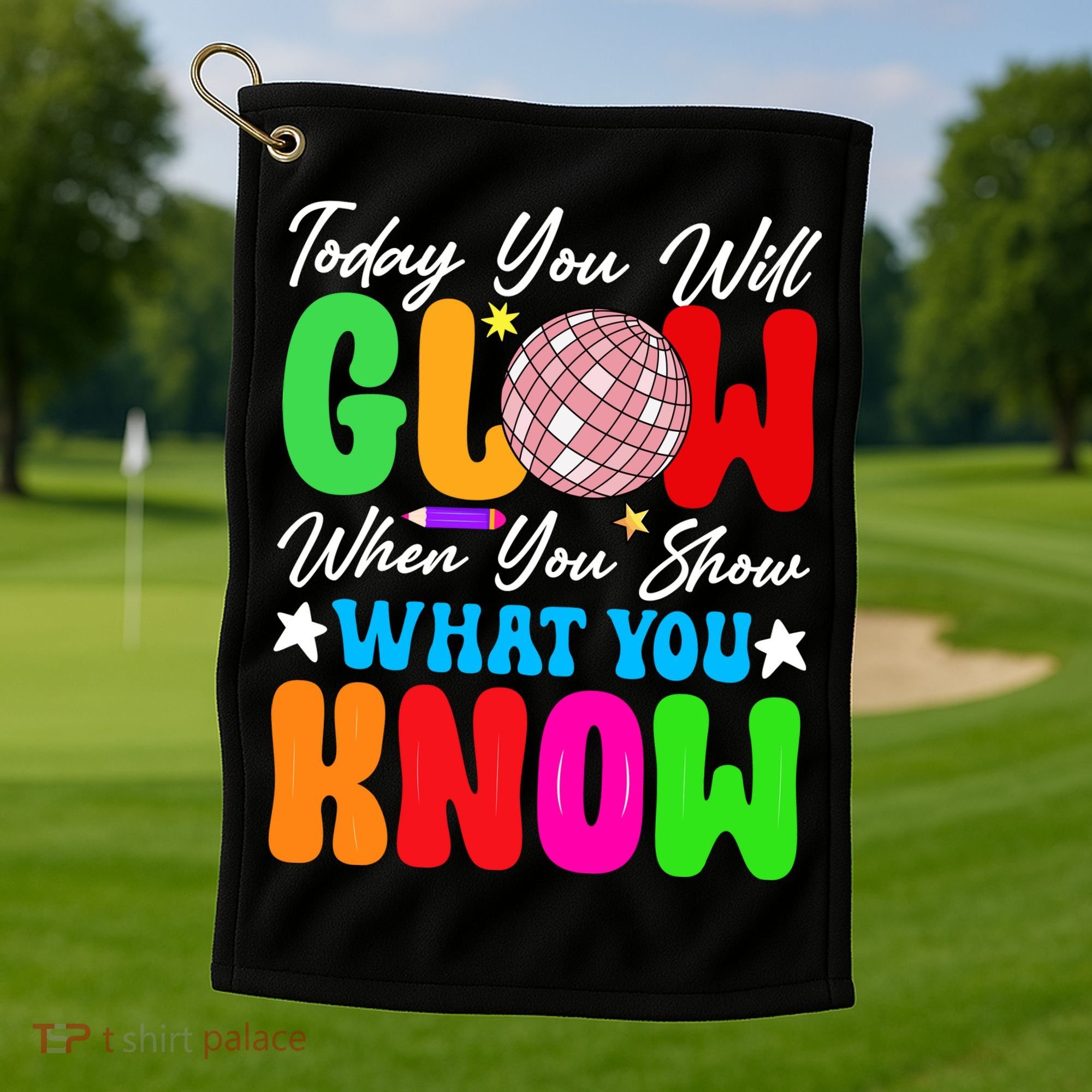 Today You Will Glow Teachers Day Test Day Testing Golf Towel