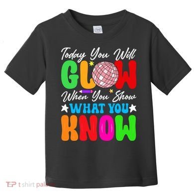 Today You Will Glow Teachers Day Test Day Testing Toddler T-Shirt