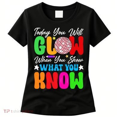 Today You Will Glow Teachers Day Test Day Testing Women's T-Shirt