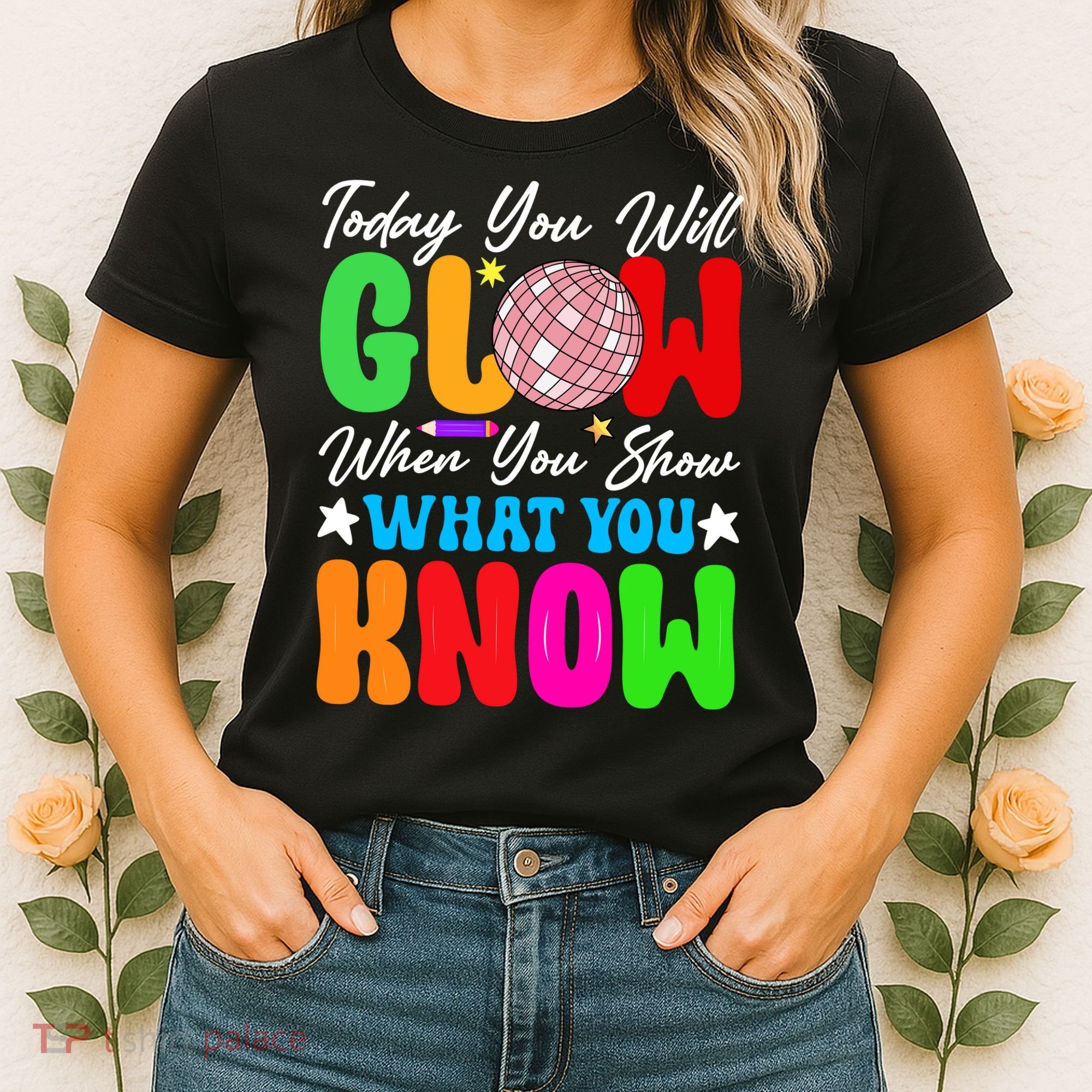 Today You Will Glow Teachers Day Test Day Testing Women's T-Shirt