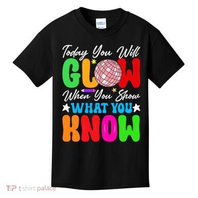 Today You Will Glow Teachers Day Test Day Testing Kids T-Shirt