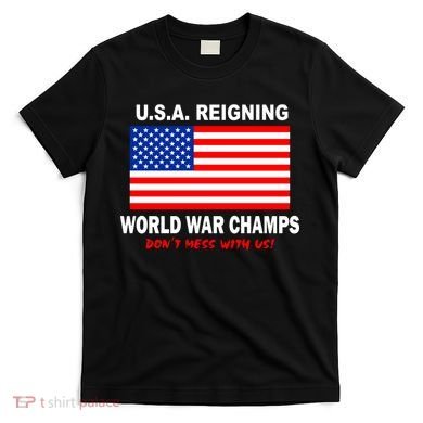 U.S.A. Reigning World War Champs T-Shirt