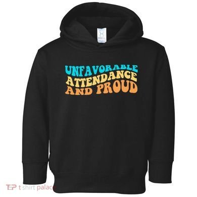 Unfavorable Attendance And Proud Toddler Hoodie