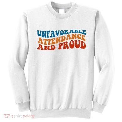 Unfavorable Attendance And Proud Sweatshirt